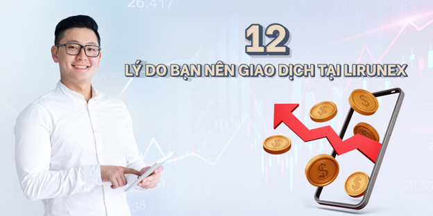 Khách hàng nhận được nhiều lợi ích khi giao dịch tại Lirunex