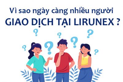 Vì sao ngày càng nhiều người giao dịch tại sàn Lirunex